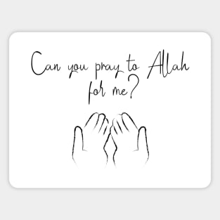 Can you pray to Allah for me ? Magnet